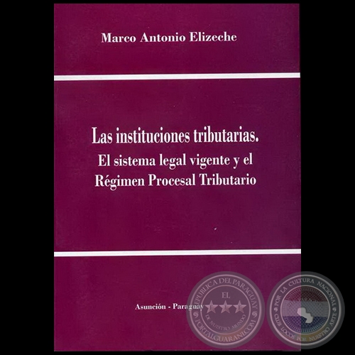 LAS INSTITUCIONES TRIBUTARIAS - Autor: MARCO ANTONIO ELIZECHE - Año 2008